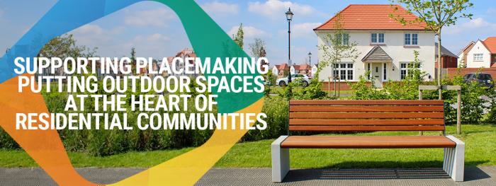 Supporting placemaking and putting outdoor spaces at the heart of residential communities